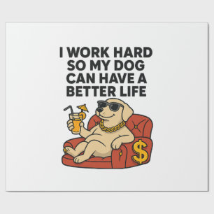 Ich arbeite hart, damit mein Hund ein besseres Leb Geschenkpapier