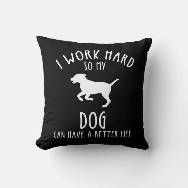 Ich arbeite hart, damit mein Hund ein besseres Leb Kissen (Vorderseite)