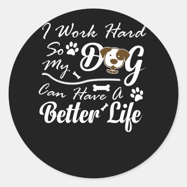 Ich arbeite hart, damit mein Hund ein besseres Leb Runder Aufkleber (Vorderseite)