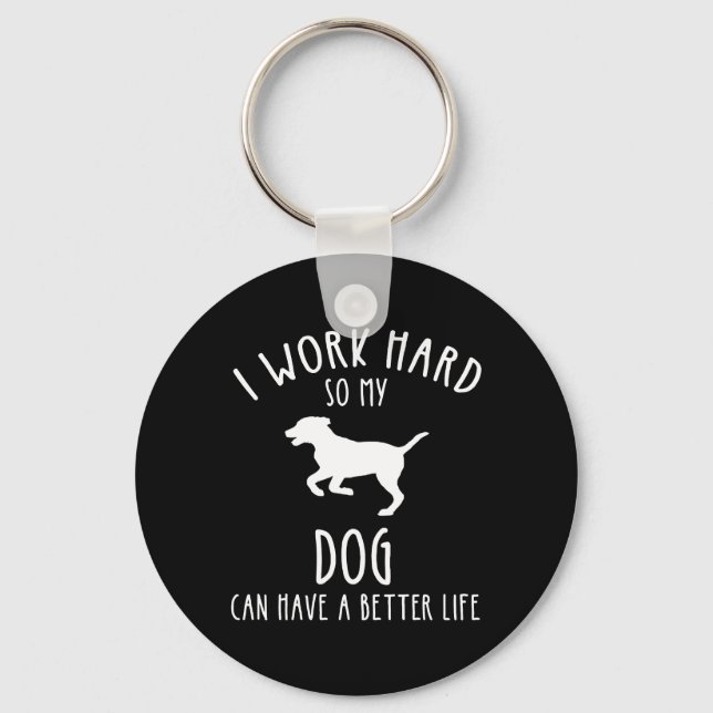 Ich arbeite hart, damit mein Hund ein besseres Leb Schlüsselanhänger (Vorderseite)