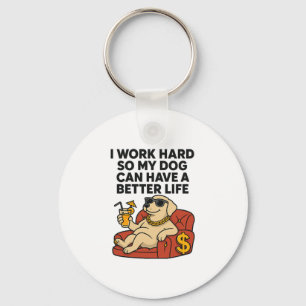 Ich arbeite hart, damit mein Hund ein besseres Leb Schlüsselanhänger