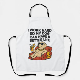 Ich arbeite hart, damit mein Hund ein besseres Leb Schürze