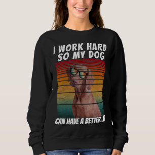 Ich arbeite hart, damit mein Hund ein besseres Leb Sweatshirt