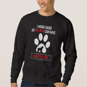 Ich arbeite hart, damit mein Hund ein besseres Leb Sweatshirt