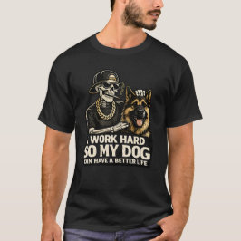 Ich arbeite hart, damit mein Hund ein besseres Leb T-Shirt