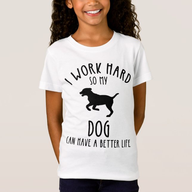 Ich arbeite hart, damit mein Hund ein besseres Leb T-Shirt (Vorderseite)