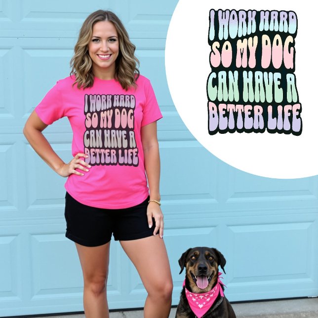 Ich arbeite hart, damit mein Hund ein besseres Leb T-Shirt (I Work Hard So My Dog Can Have A Better Life T-Shirt.)