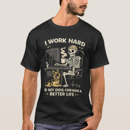 Ich arbeite hart, damit mein Hund ein besseres Leb T-Shirt