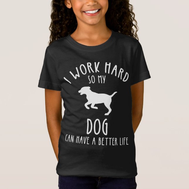 Ich arbeite hart, damit mein Hund ein besseres Leb T-Shirt (Vorderseite)