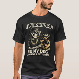 Ich arbeite hart, damit mein Hund ein besseres Leb T-Shirt