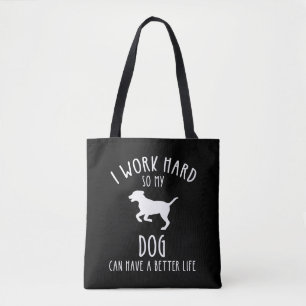 Ich arbeite hart, damit mein Hund ein besseres Leb Tasche