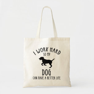 Ich arbeite hart, damit mein Hund ein besseres Leb Tragetasche
