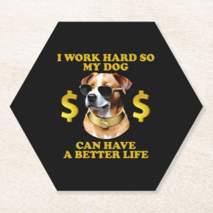 Ich arbeite hart, damit mein Hund ein besseres Leb Untersetzer