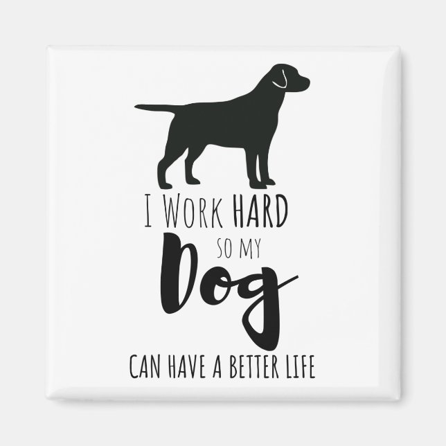Ich arbeite hart, damit mein Hund einen besseren S Magnet (Vorne)