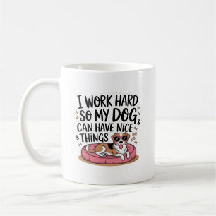 Ich arbeite hart, damit mein Hund schöne Dinge hab Kaffeetasse