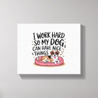 Ich arbeite hart, damit mein Hund schöne Dinge hab