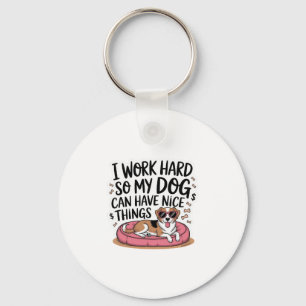 Ich arbeite hart, damit mein Hund schöne Dinge hab Schlüsselanhänger