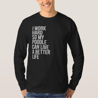 Ich arbeite hart, damit mein Junge ein besseres Le T-Shirt