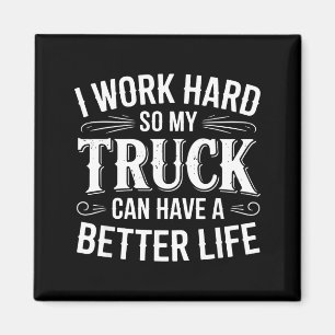 Ich arbeite hart, damit mein LKW ein besseres Lebe Magnet
