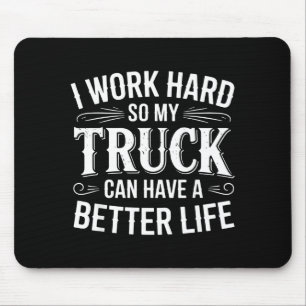 Ich arbeite hart, damit mein LKW ein besseres Lebe Mousepad