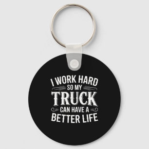 Ich arbeite hart, damit mein LKW ein besseres Lebe Schlüsselanhänger