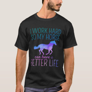 Ich arbeite hart, damit mein Pferd ein besseres Le T-Shirt
