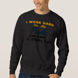 Ich arbeite hart, damit mein Poodle ein besseres L Sweatshirt