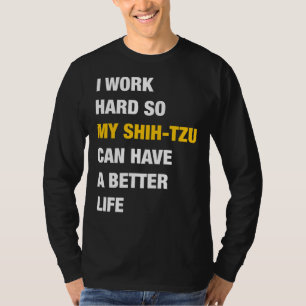 Ich arbeite hart, damit mein schicker Tzu ein bess T-Shirt