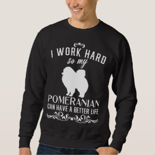 Ich arbeite hart, damit mein Spitz ein besseres Le Sweatshirt