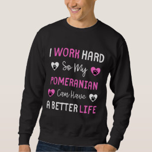 Ich arbeite hart, damit mein Spitz ein besseres Le Sweatshirt