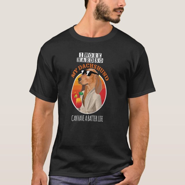 Ich arbeite hart, damit meine Dackel ein besseres  T-Shirt (Vorderseite)