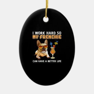 Ich arbeite hart, damit meine Franzosen besser leb Keramik Ornament