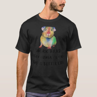 Ich arbeite hart, damit meine Guinea Schweinefleis T-Shirt