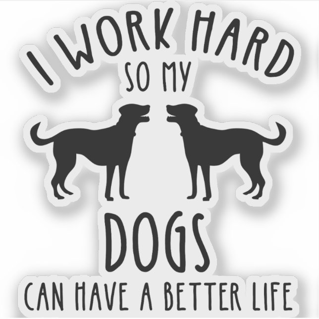 Ich arbeite hart, damit meine Hunde ein besseres L Aufkleber (Vorderseite)