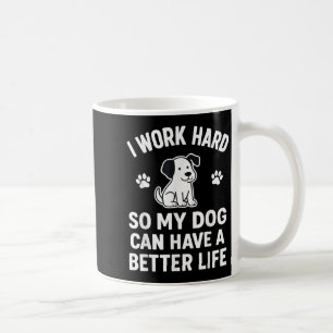 Ich arbeite hart, damit meine Hunde ein besseres L Kaffeetasse