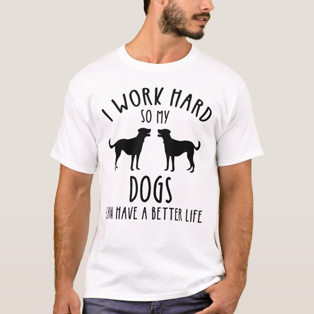 Ich arbeite hart, damit meine Hunde ein besseres L T-Shirt (Vorderseite)