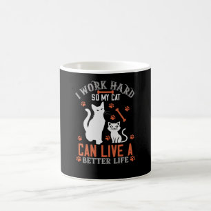 Ich arbeite hart, damit meine Katze besser leben k Kaffeetasse