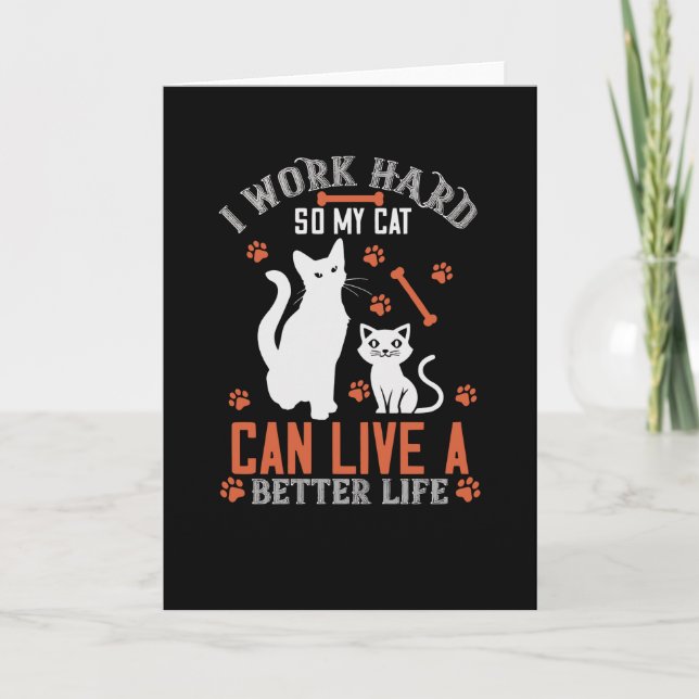 Ich arbeite hart, damit meine Katze besser leben k Karte (Vorderseite)