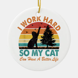 Ich arbeite hart, damit meine Katze besser leben k Keramik Ornament