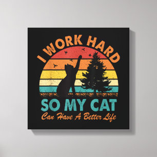 Ich arbeite hart, damit meine Katze besser leben k Leinwanddruck