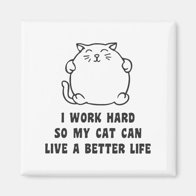 Ich arbeite hart, damit meine Katze besser leben k Magnet (Vorne)