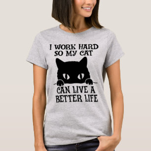 Ich arbeite hart, damit meine Katze besser leben k T-Shirt