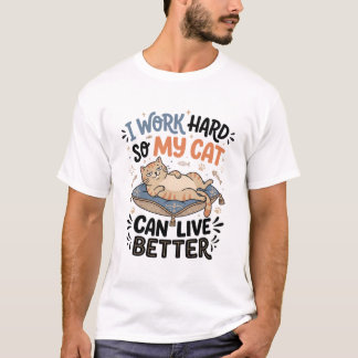 Ich arbeite hart, damit meine Katze besser leben k T-Shirt