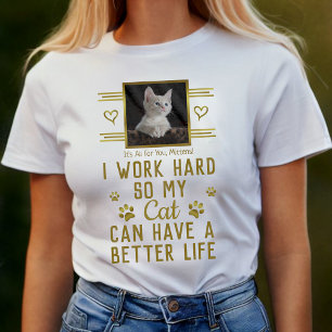 Ich arbeite hart, damit meine Katze besser leben k T-Shirt