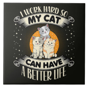 Ich arbeite hart, damit MEINE Katze ein besseres L Fliese