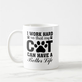 Ich arbeite hart, damit meine Katze ein besseres L Kaffeetasse