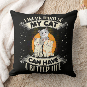 Ich arbeite hart, damit meine Katze ein besseres L Kissen