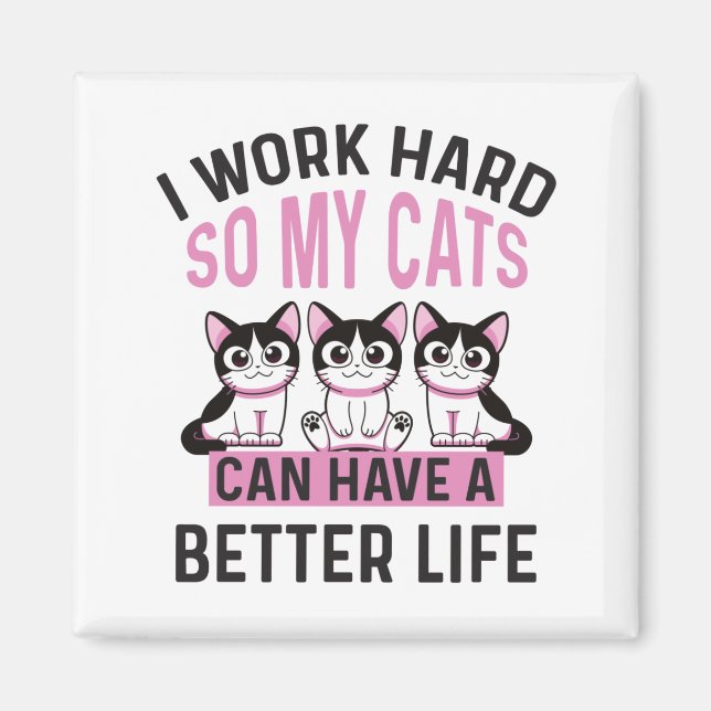 Ich arbeite hart, damit meine Katze ein besseres L Magnet (Vorne)