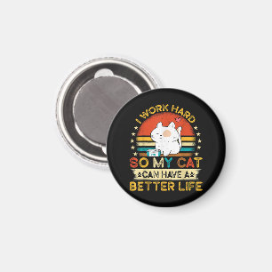 Ich arbeite hart, damit meine Katze ein besseres L Magnet