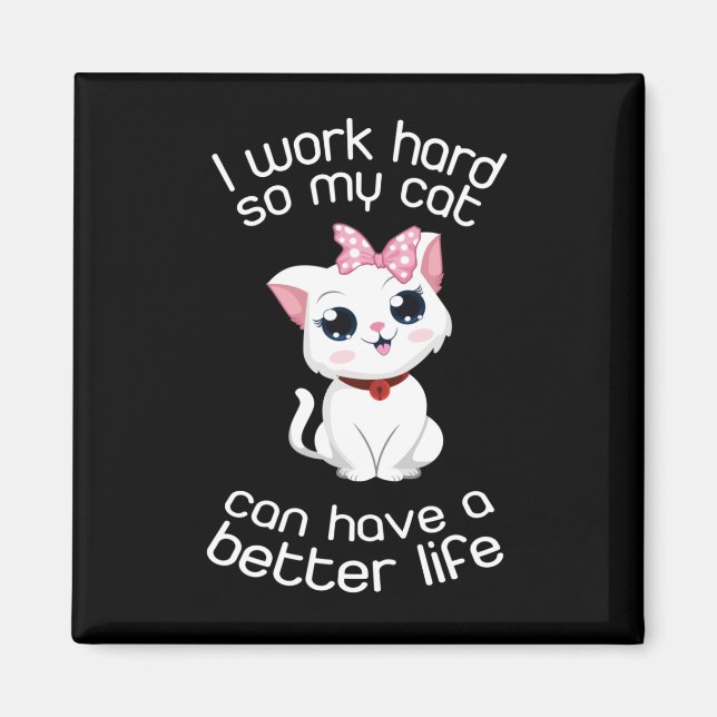 Ich arbeite hart, damit meine Katze ein besseres L Magnet (Vorne)